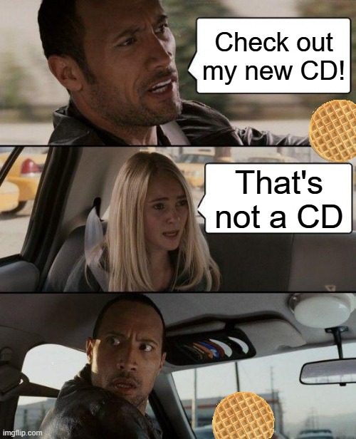Not a meme I usually make but felt like it | Check out my new CD! That's not a CD | image tagged in memes,the rock driving | made w/ Imgflip meme maker