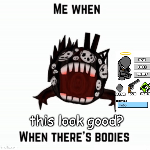 Me when | this look good? | image tagged in me when,gun mayhem 2 | made w/ Imgflip meme maker