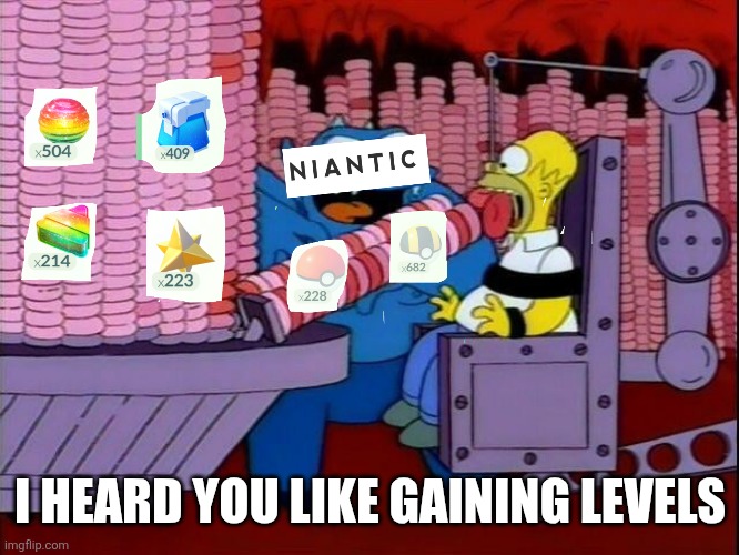 Level up pokemon go | I HEARD YOU LIKE GAINING LEVELS | image tagged in pokemon go,pokemon,simpsons | made w/ Imgflip meme maker
