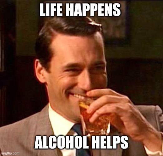 drinking guy | LIFE HAPPENS ALCOHOL HELPS | image tagged in drinking guy | made w/ Imgflip meme maker