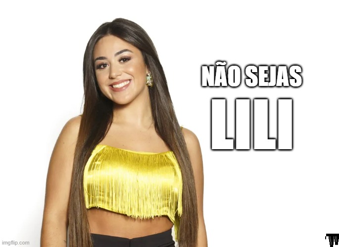 Não sejas lili | NÃO SEJAS; LILI | image tagged in memes | made w/ Imgflip meme maker