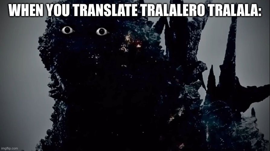 Italian brainrot is trash | WHEN YOU TRANSLATE TRALALERO TRALALA: | image tagged in minusgoji prowler | made w/ Imgflip meme maker