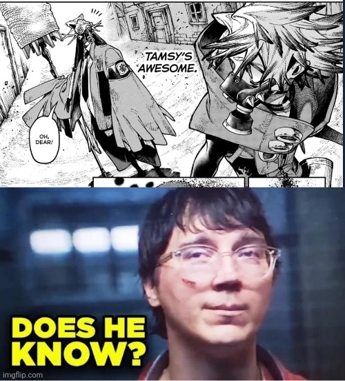 gachiapeak | image tagged in does he know,gachiakuta | made w/ Imgflip meme maker