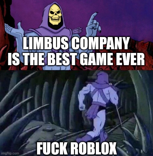 he man skeleton advices | LIMBUS COMPANY IS THE BEST GAME EVER; FUCK ROBLOX | image tagged in he man skeleton advices,fck roblox,limbus company is the best game | made w/ Imgflip meme maker