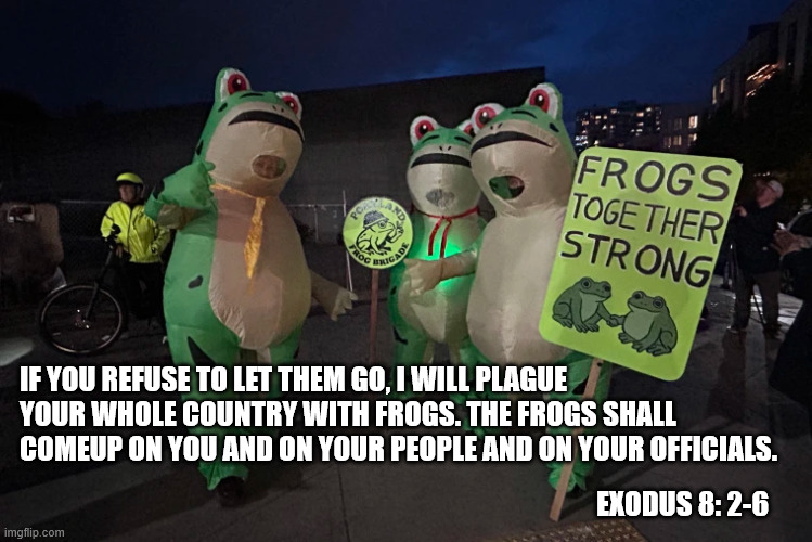 it's in the bible! | IF YOU REFUSE TO LET THEM GO, I WILL PLAGUE YOUR WHOLE COUNTRY WITH FROGS. THE FROGS SHALL COMEUP ON YOU AND ON YOUR PEOPLE AND ON YOUR OFFICIALS. EXODUS 8: 2-6 | made w/ Imgflip meme maker