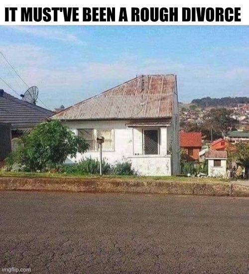 It Must've Been A Rough Divorce | IT MUST'VE BEEN A ROUGH DIVORCE | image tagged in chris joines | made w/ Imgflip meme maker