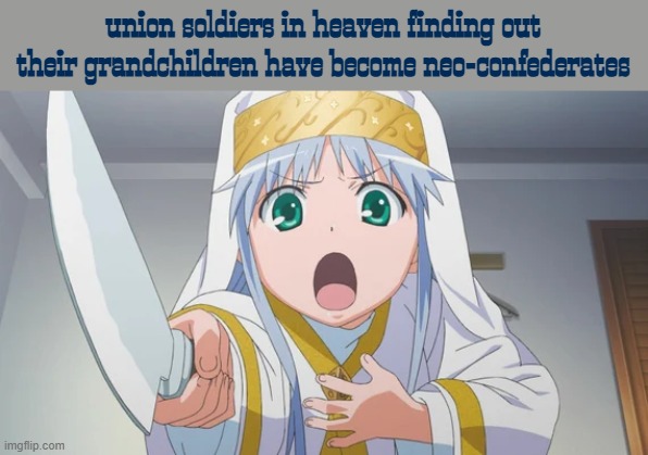 ignore the knife | union soldiers in heaven finding out their grandchildren have become neo-confederates | image tagged in toaru,anime,angry,civil war,confederacy,cute | made w/ Imgflip meme maker