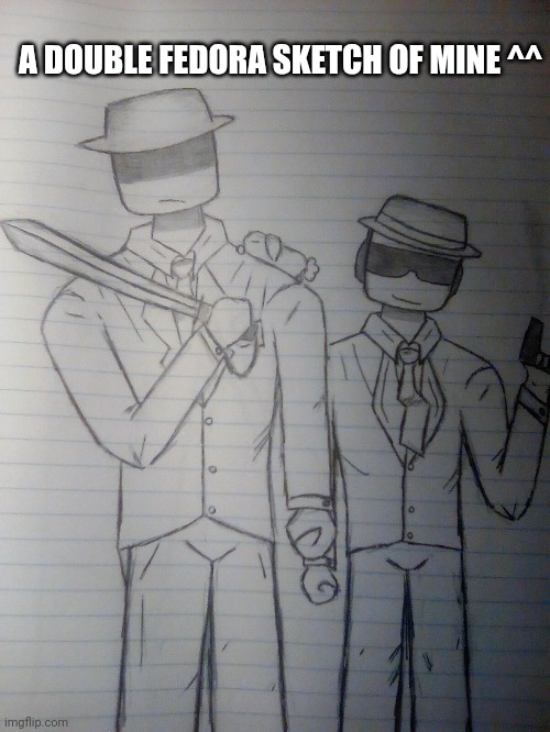 Forsaken yippee | A DOUBLE FEDORA SKETCH OF MINE ^^ | image tagged in forsaken,art | made w/ Imgflip meme maker