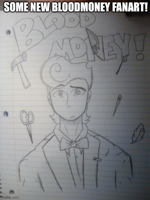 Idk | SOME NEW BLOODMONEY FANART! | image tagged in bloodmoney | made w/ Imgflip meme maker