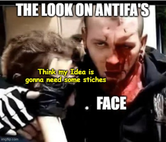 Think my Idea is gonna need some stiches | made w/ Imgflip meme maker
