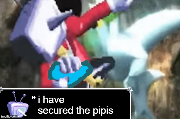 pipis aquired | i have secured the pipis | image tagged in yay,pipis | made w/ Imgflip meme maker