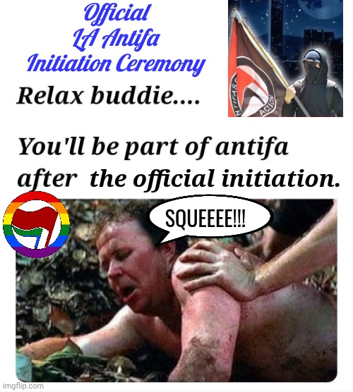 Official LA Antifa initiation ceremony | Official LA Antifa Initiation Ceremony; the official initiation. SQUEEEE!!! | image tagged in antifa,cereal guys daddy | made w/ Imgflip meme maker