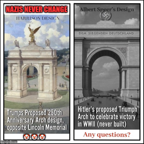 Nazis Never Change | NAZIS NEVER CHANGE; 🤡  🤡  🤡 | image tagged in trump,gop,maga,nazis,fascists,arch | made w/ Imgflip meme maker