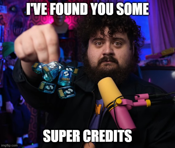 got ya some super creds | I'VE FOUND YOU SOME; SUPER CREDITS | image tagged in gaming | made w/ Imgflip meme maker