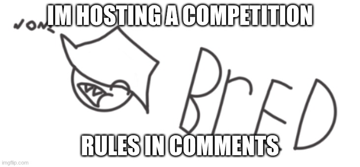 who can make the BEST max fanart winner get's a little secret...and I need two more judges | IM HOSTING A COMPETITION; RULES IN COMMENTS | image tagged in max | made w/ Imgflip meme maker