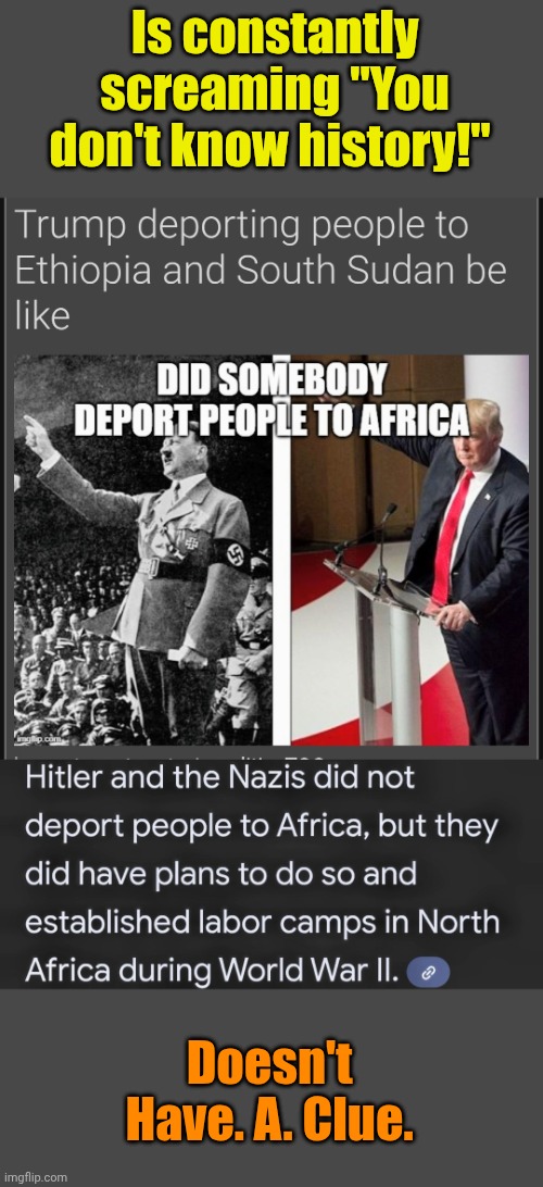 TLCM: The Continuing Saga. | Is constantly screaming "You don't know history!"; Doesn't 
Have. A. Clue. | made w/ Imgflip meme maker