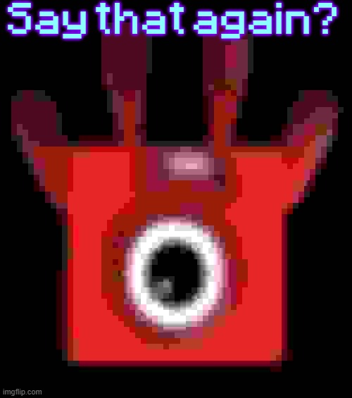 low quality upside down one | Say that again? | image tagged in low quality upside down one | made w/ Imgflip meme maker