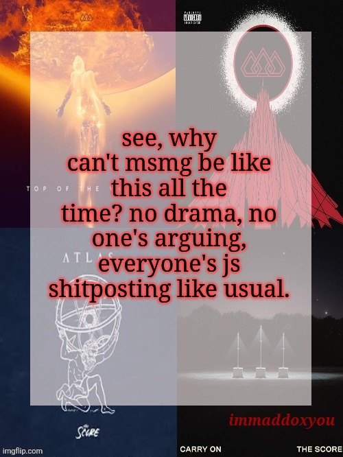 see, why can't msmg be like this all the time? no drama, no one's arguing, everyone's js shitposting like usual. | image tagged in immaddoxyou's epic asf the score announcement temp | made w/ Imgflip meme maker