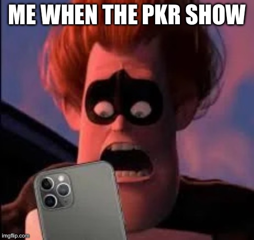 Ah | ME WHEN THE PKR SHOW | image tagged in syndrome has seen what you've deleted | made w/ Imgflip meme maker