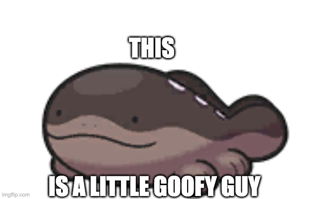 what i think about clodsire | THIS; IS A LITTLE GOOFY GUY | image tagged in clodsire,opinion | made w/ Imgflip meme maker