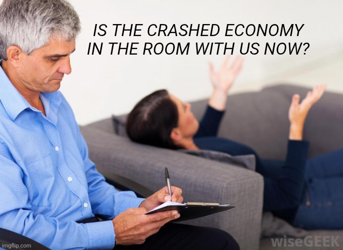Therapist, notes | IS THE CRASHED ECONOMY IN THE ROOM WITH US NOW? | image tagged in therapist notes | made w/ Imgflip meme maker