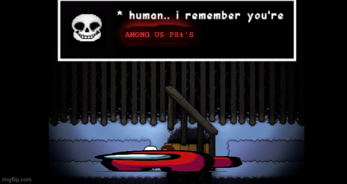 Human.. i remember your X | AMONG US PS4'S | image tagged in human i remember your x | made w/ Imgflip meme maker