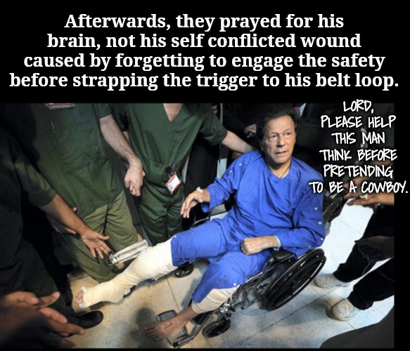 Afterwards, they prayed for his brain, not his self conflicted wound caused by forgetting to engage the safety before strapping the trigger  | made w/ Imgflip meme maker