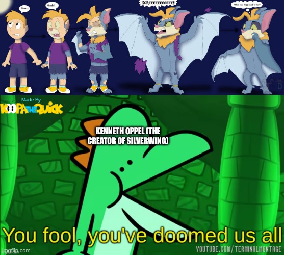 We're Doomed... | KENNETH OPPEL (THE CREATOR OF SILVERWING) | image tagged in you fool you've doomed us all | made w/ Imgflip meme maker