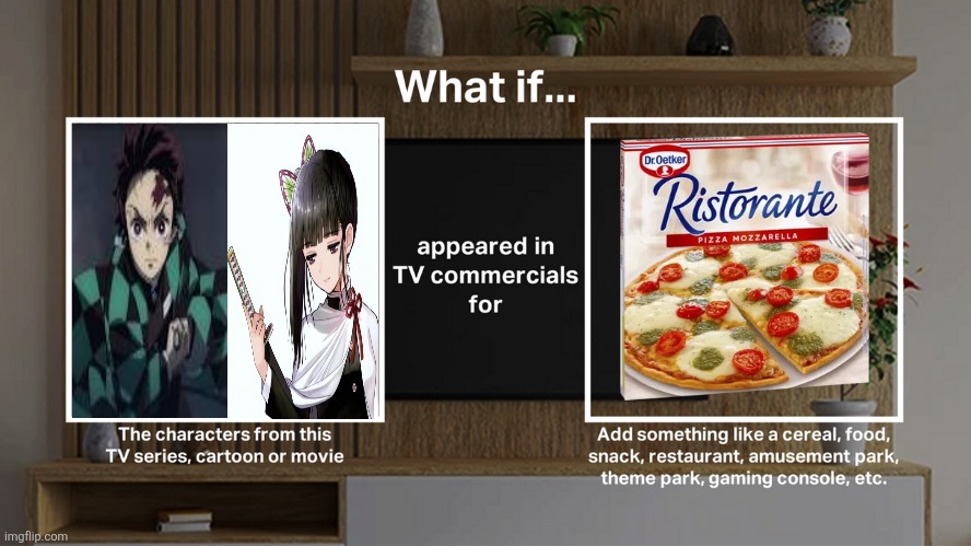 What if Kamado Tanjiro x Tsuyuri Kanao appeared in TV Commercials for Pizza Ristorante from Dr. Oetker | image tagged in demon slayer,memes,commercials,pizza | made w/ Imgflip meme maker