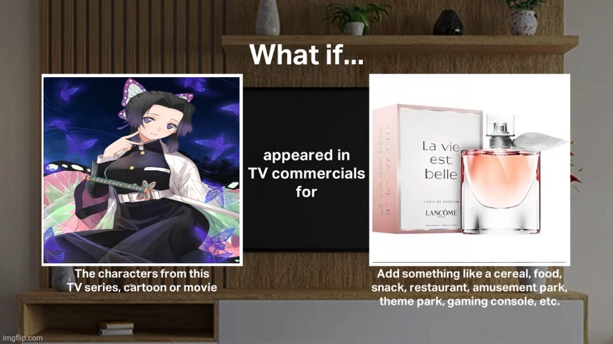 What if Kocho Shinobu appeared in TV Commercials for La Vie Est Belle from Lancome | image tagged in characters in tv commercial meme template,shinobu,demon slayer,perfume,commercials,memes | made w/ Imgflip meme maker