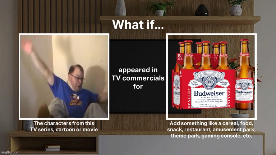 What if the Tourettes Guy appeared in Budweiser TV Commercials? | image tagged in characters in tv commercial meme template,tourettes guy,budweiser,beer,commercials,memes | made w/ Imgflip meme maker