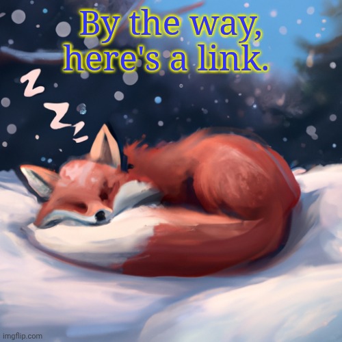 Winter_Night | By the way, here's a link. | image tagged in cute fox sleeping in the snow | made w/ Imgflip meme maker
