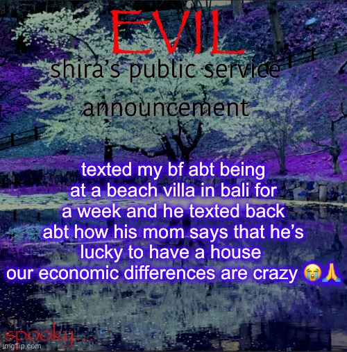 Shira temp | texted my bf abt being at a beach villa in bali for a week and he texted back abt how his mom says that he’s lucky to have a house 
our economic differences are crazy 😭🙏 | image tagged in shira temp | made w/ Imgflip meme maker