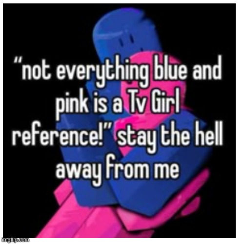 image tagged in tv girl | made w/ Imgflip meme maker