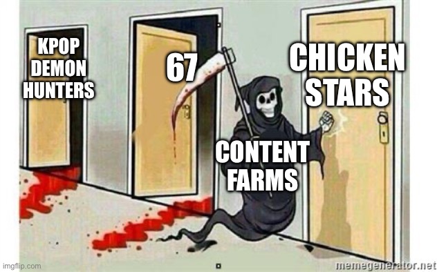we're so done | CHICKEN STARS; 67; KPOP DEMON HUNTERS; CONTENT FARMS | image tagged in grim reaper knocking door | made w/ Imgflip meme maker