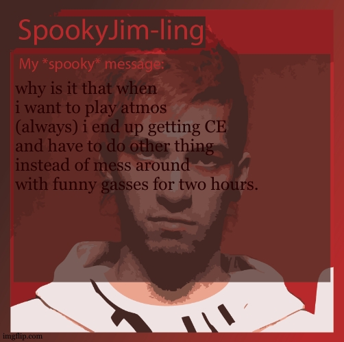 atp im just putting this into the air in hopes that another ss14 player comes along and sees this. | why is it that when i want to play atmos (always) i end up getting CE and have to do other thing instead of mess around with funny gasses for two hours. | image tagged in cookie wants to make fictional narcotics that he will never use | made w/ Imgflip meme maker