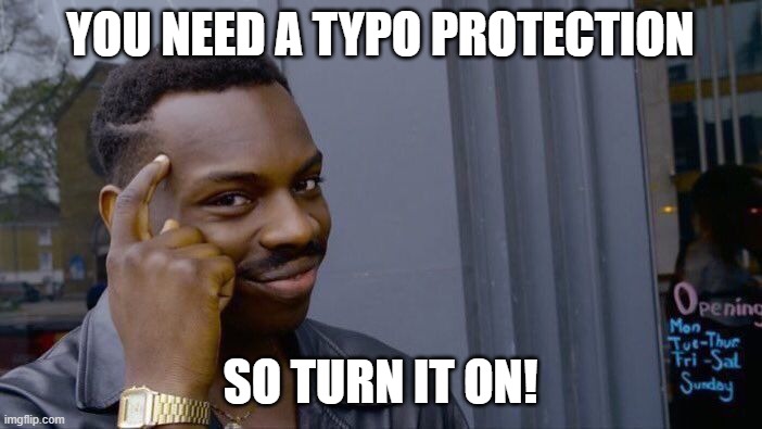 YOU NEED A TYPO PROTECTION SO TURN IT ON! | image tagged in memes,roll safe think about it | made w/ Imgflip meme maker