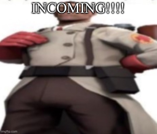 INCOMING!!!! | image tagged in ze medic | made w/ Imgflip meme maker