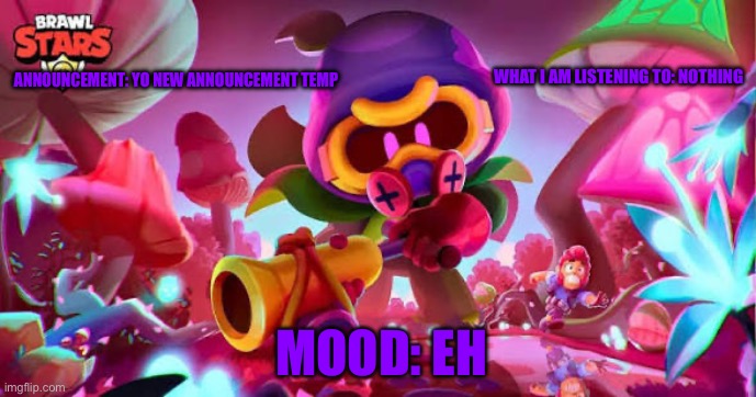 New temp | WHAT I AM LISTENING TO: NOTHING; ANNOUNCEMENT: YO NEW ANNOUNCEMENT TEMP; MOOD: EH | image tagged in cordelius announcement temp | made w/ Imgflip meme maker