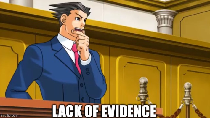 Lack of evidence | image tagged in lack of evidence | made w/ Imgflip meme maker