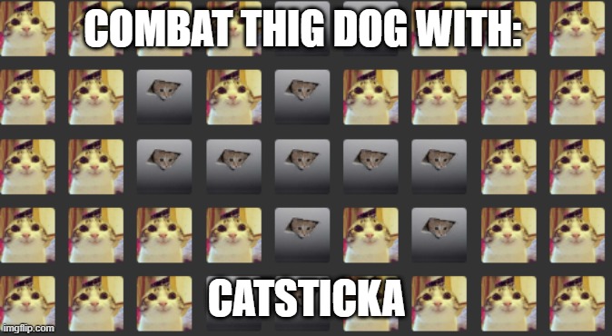 NO DOGI | COMBAT THIG DOG WITH:; CATSTICKA | image tagged in catstika | made w/ Imgflip meme maker