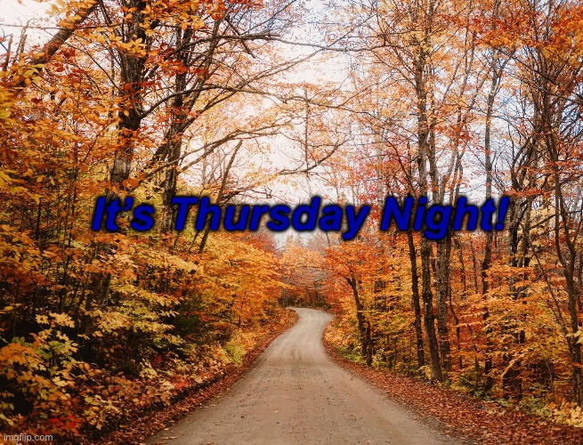Fall Weekend | It’s Thursday Night! | image tagged in fall weekend | made w/ Imgflip meme maker