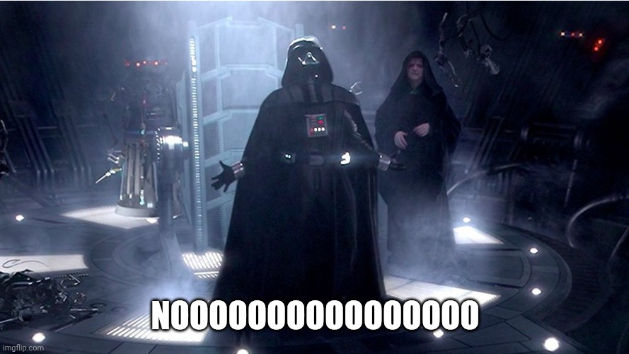 darth vader no | NOOOOOOOOOOOOOOOO | image tagged in darth vader no | made w/ Imgflip meme maker