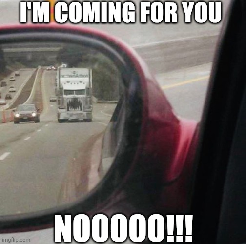 I'm Coming For You Noooooo!!! | I'M COMING FOR YOU; NOOOOO!!! | image tagged in chrisjoines1 | made w/ Imgflip meme maker