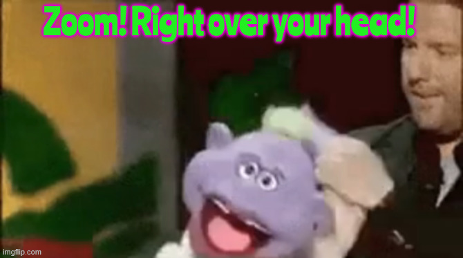 Peanut Zoom Right over your head | Zoom! Right over your head! | image tagged in peanut zoom right over your head | made w/ Imgflip meme maker