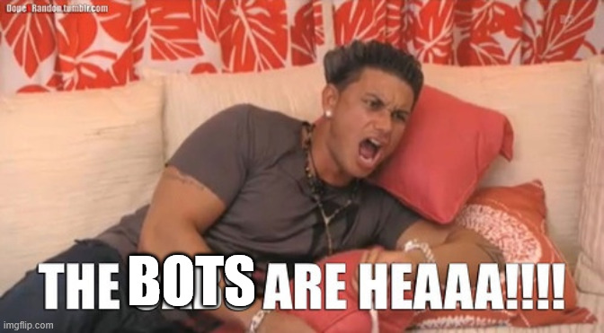The Bots are here | BOTS | image tagged in cabs are here,jersey shore | made w/ Imgflip meme maker