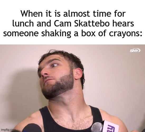 He's like dat | When it is almost time for lunch and Cam Skattebo hears someone shaking a box of crayons: | image tagged in nfl memes,new york giants,skattebo,nfl,nfl football | made w/ Imgflip meme maker