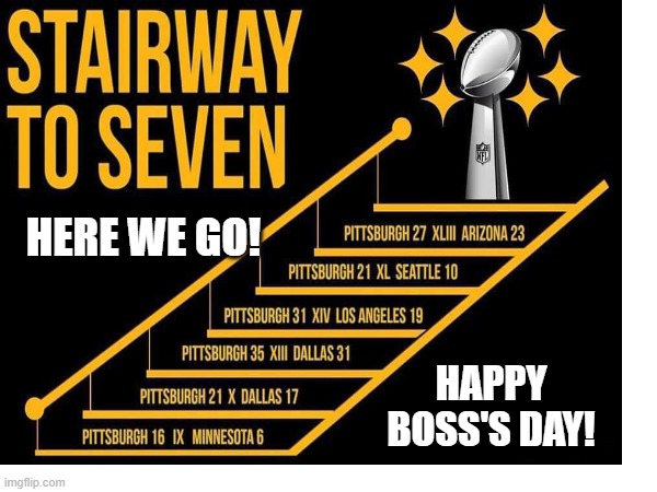 Steelers Boss's day Meme | HERE WE GO! HAPPY BOSS'S DAY! | image tagged in pittsburgh steelers | made w/ Imgflip meme maker