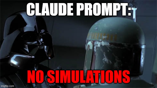No Simulations | CLAUDE PROMPT:; NO SIMULATIONS | image tagged in no disintegrations | made w/ Imgflip meme maker