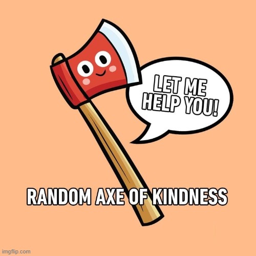 WARNING: MispronunciationS may lead to smiles | image tagged in vince vance,memes,random acts of kindness,axe,cartoons,helpful | made w/ Imgflip meme maker